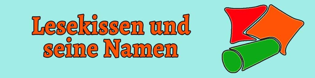 Lesekissen und seine Namen